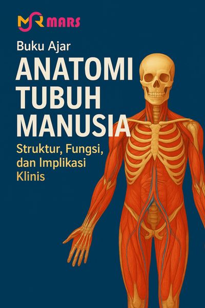 Cover buku: Anatomi Tubuh Manusia: Struktur, Fungsi, dan Implikasi Klinis